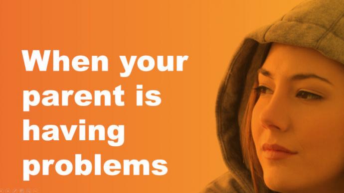 when your parent is having problems